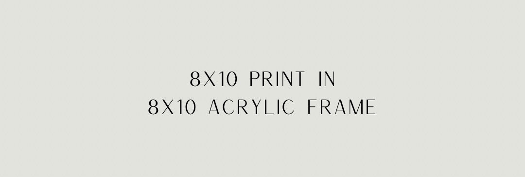 8x10 print in acrylic frame